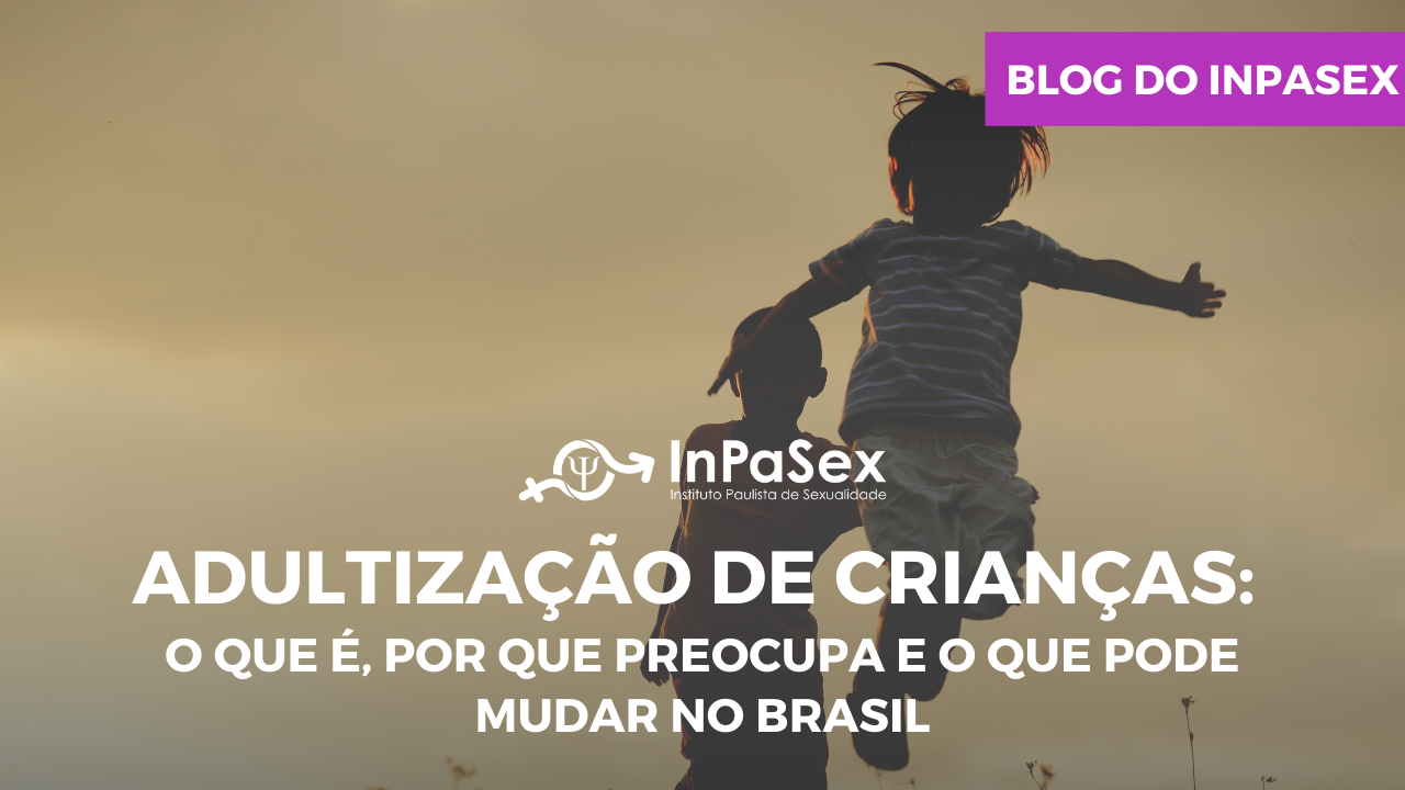 Adultizao de crianas: o que , por que preocupa e o que pode mudar no Brasil