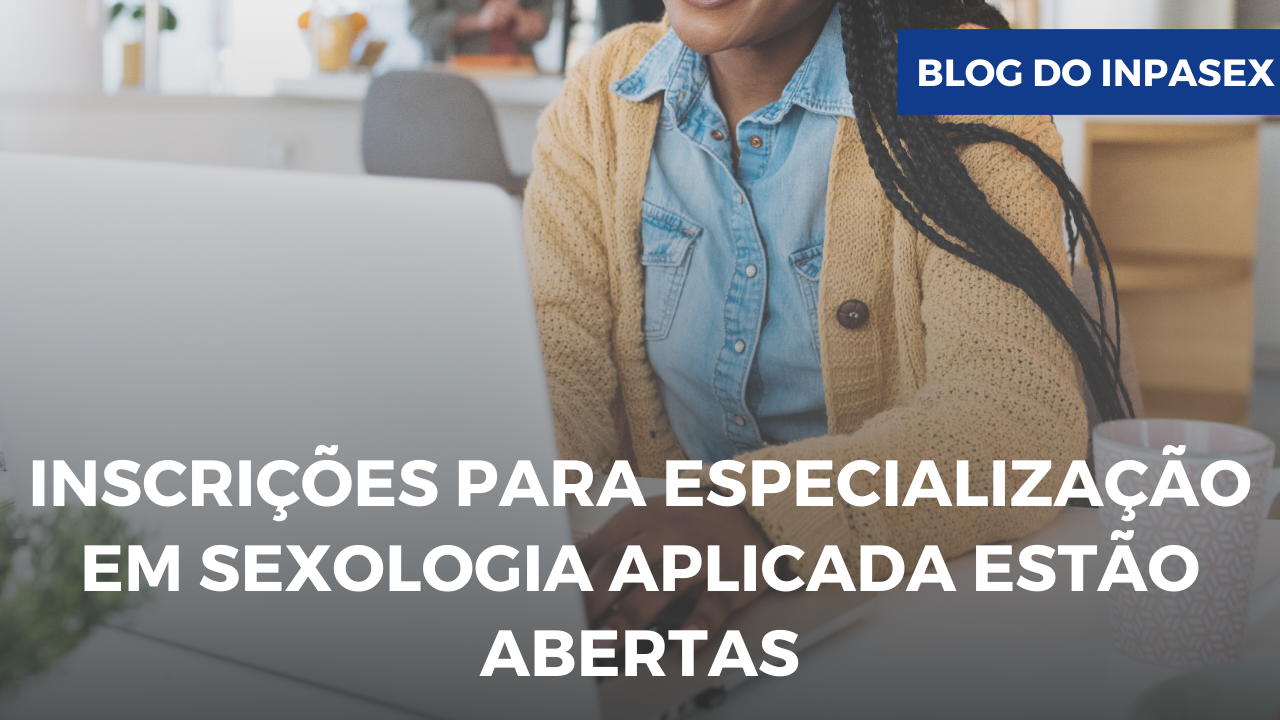 Inscries para Especializao em Sexologia Aplicada do InPaSex esto abertas