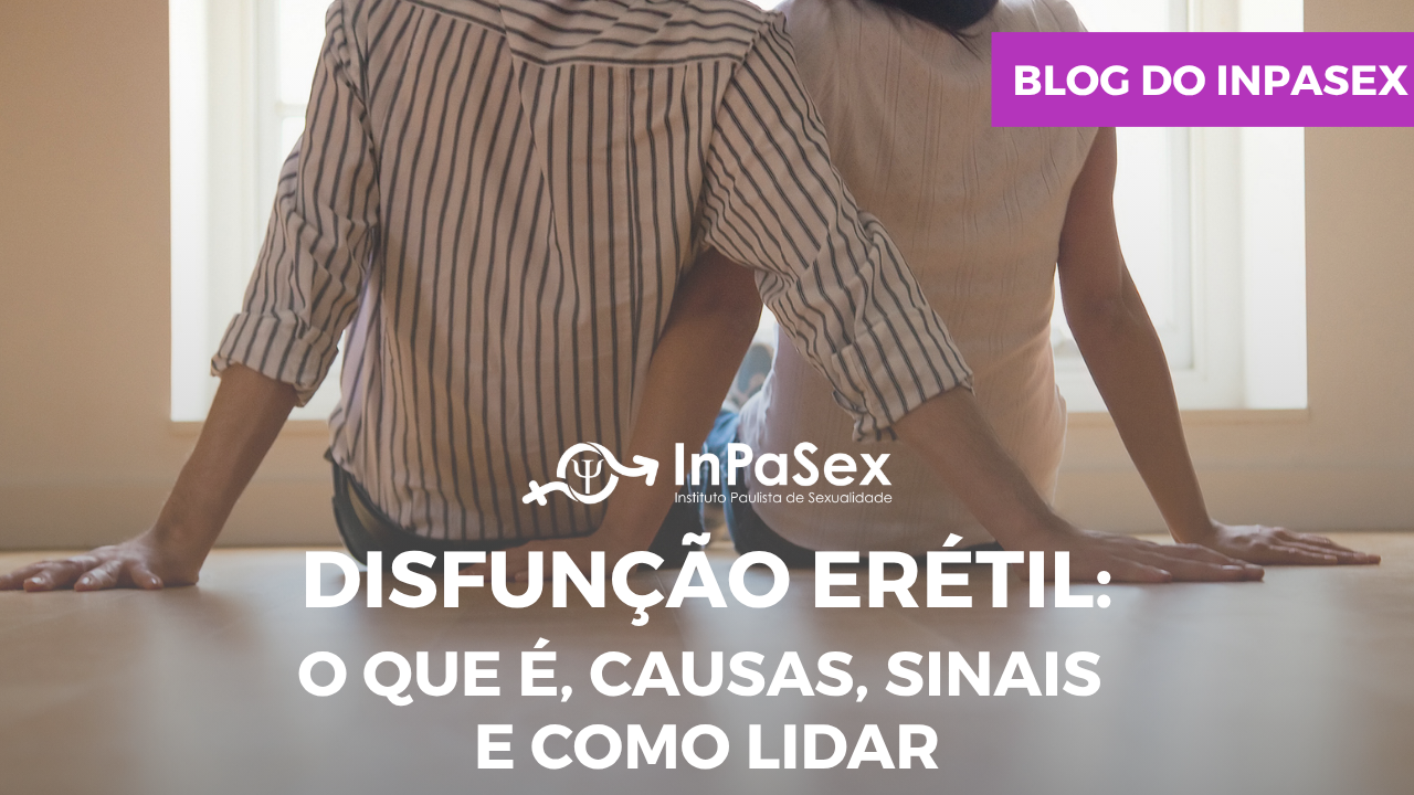 Disfun��o er�til: o que �, causas, sintomas e como lidar