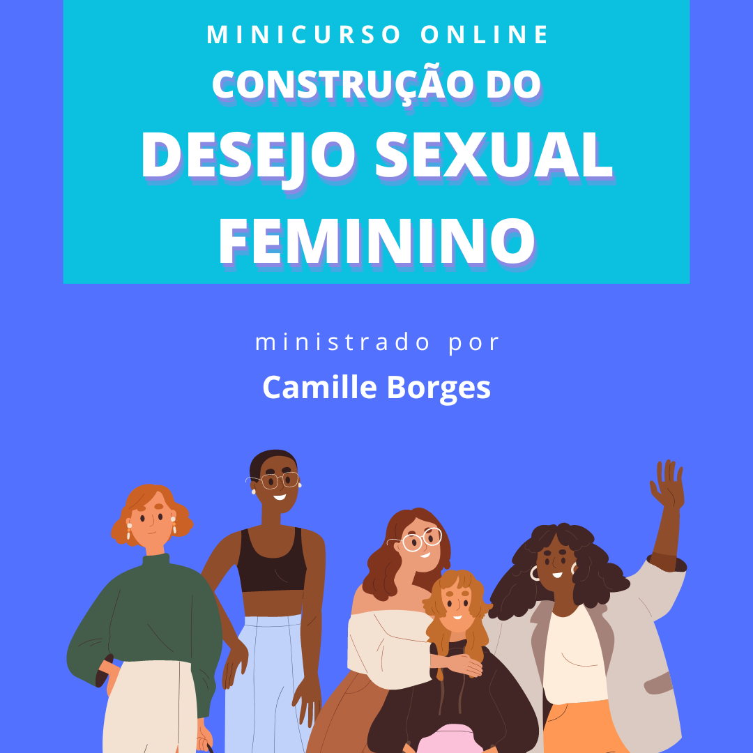 Cursos - MINICURSO CONSTRUÇÃO DO DESEJO SEXUAL FEMININO - InPaSex -  Instituto Paulista de Sexualidade